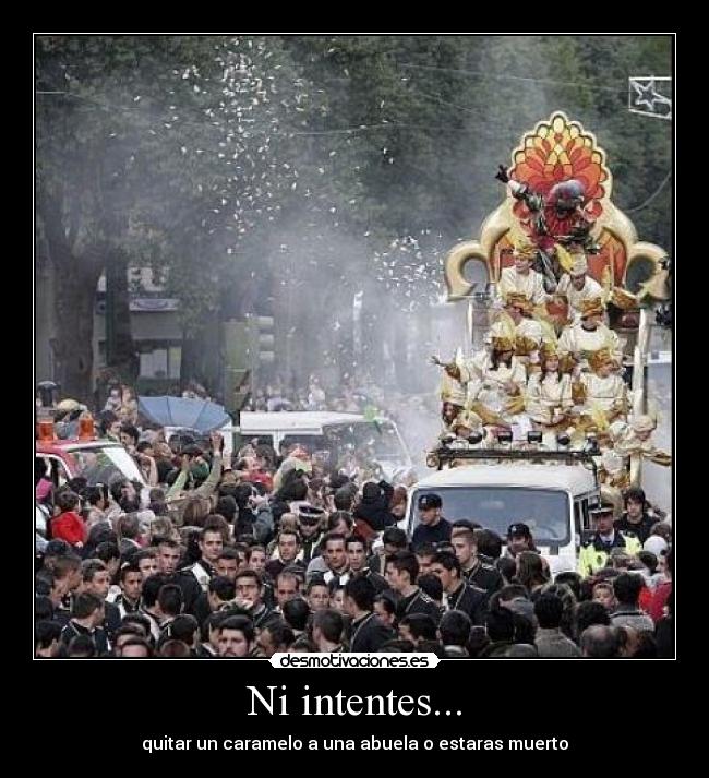 Ni intentes... - quitar un caramelo a una abuela o estaras muerto