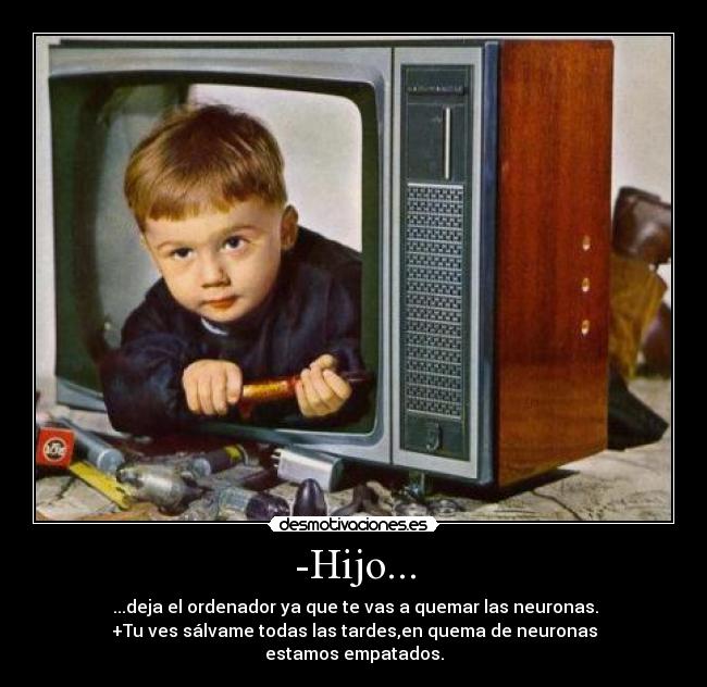 -Hijo... -