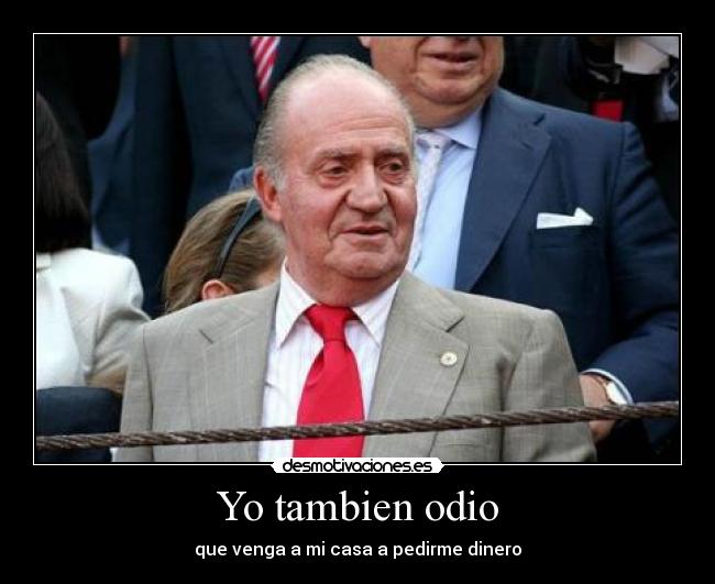 Yo tambien odio - que venga a mi casa a pedirme dinero