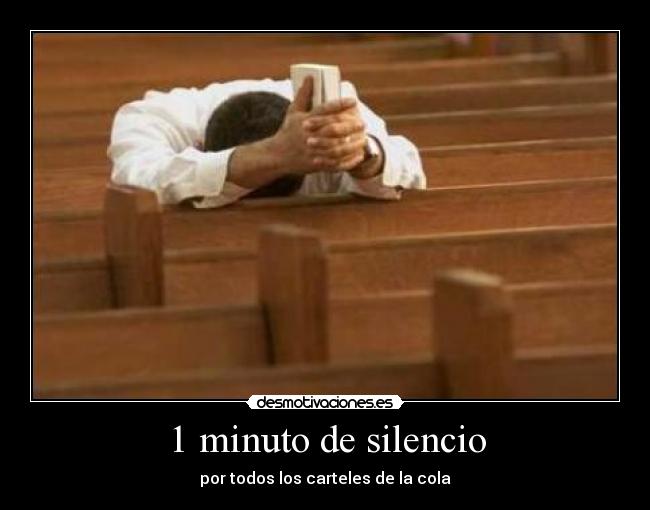 1 minuto de silencio - por todos los carteles de la cola