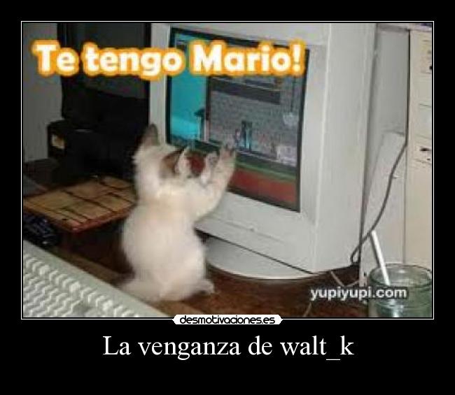 La venganza de walt_k -