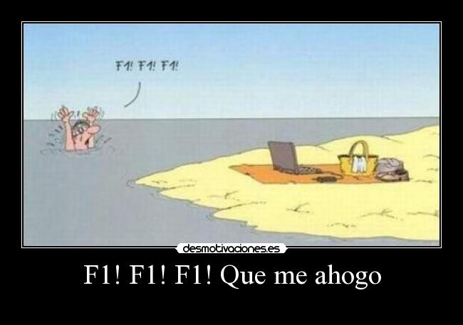 F1! F1! F1! Que me ahogo -