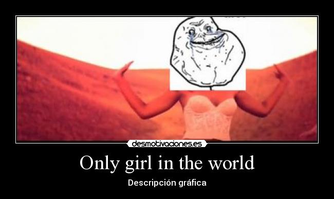 Only girl in the world -
