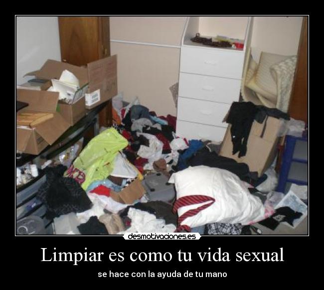 Limpiar es como tu vida sexual - 