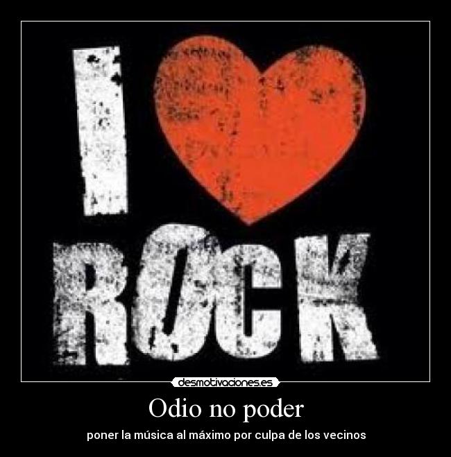 carteles odio rock odio poder musica maximo culpa vecinos love desmotivaciones
