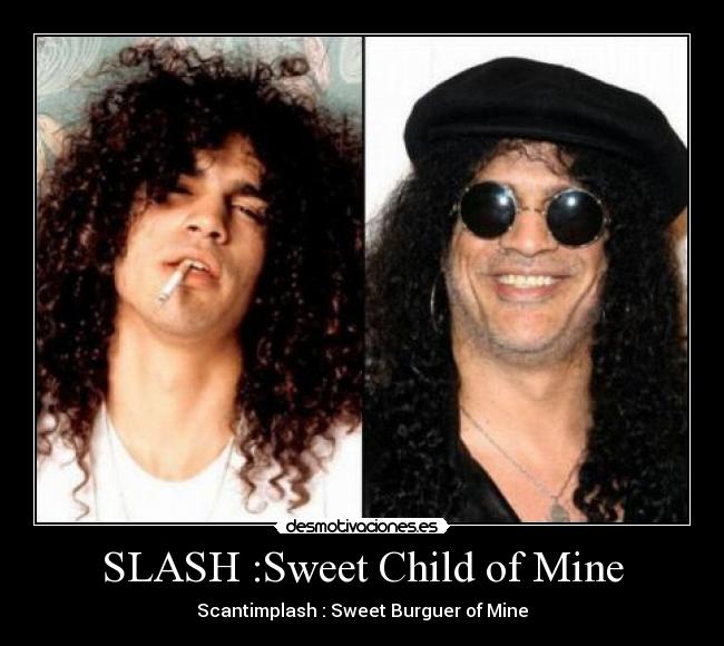 SLASH :Sweet Child of Mine - Scantimplash : Sweet Burguer of Mine