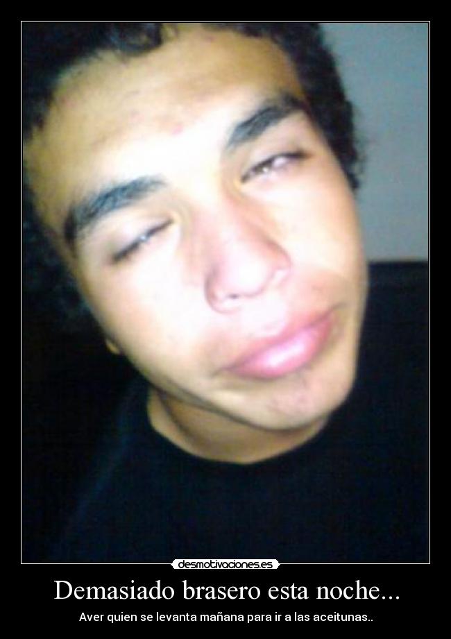 Demasiado brasero esta noche... -