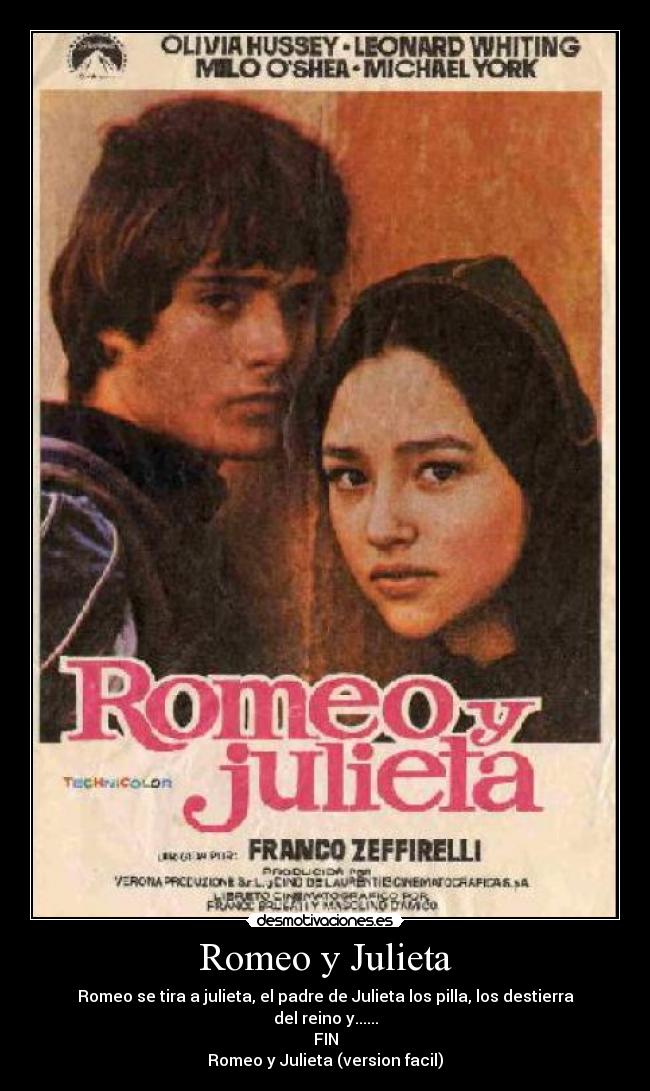 Romeo y Julieta - Romeo se tira a julieta, el padre de Julieta los pilla, los destierra del reino y......
FIN
Romeo y Julieta (version facil)
