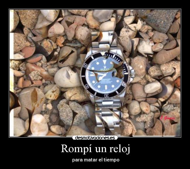 Rompí un reloj -  para matar el tiempo