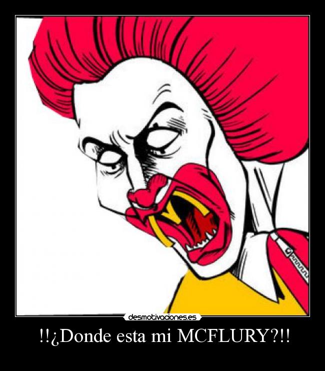 !!¿Donde esta mi MCFLURY?!! - 
