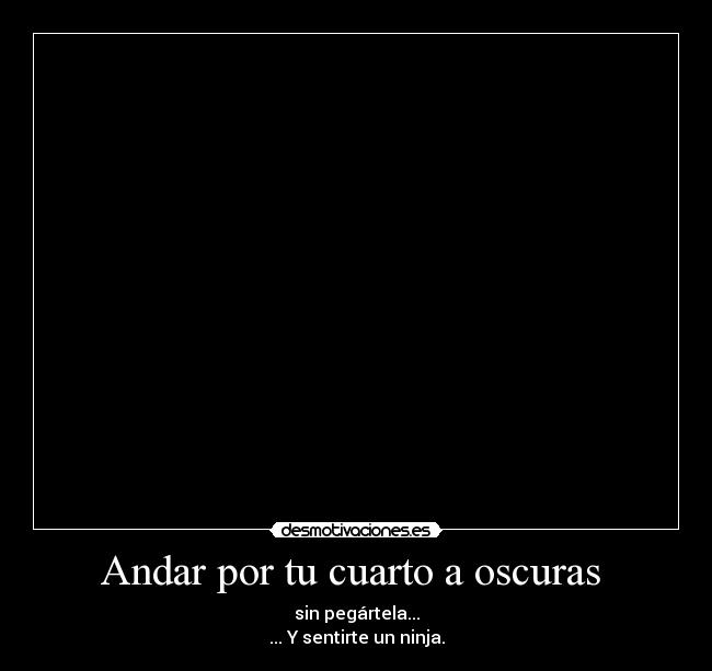 Andar por tu cuarto a oscuras -