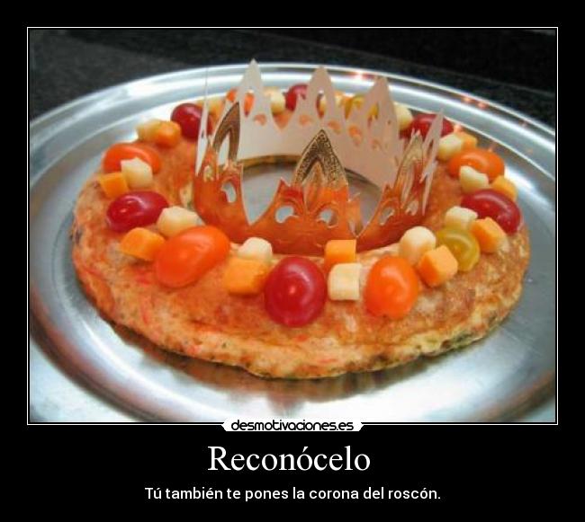 Reconócelo - Tú también te pones la corona del roscón.