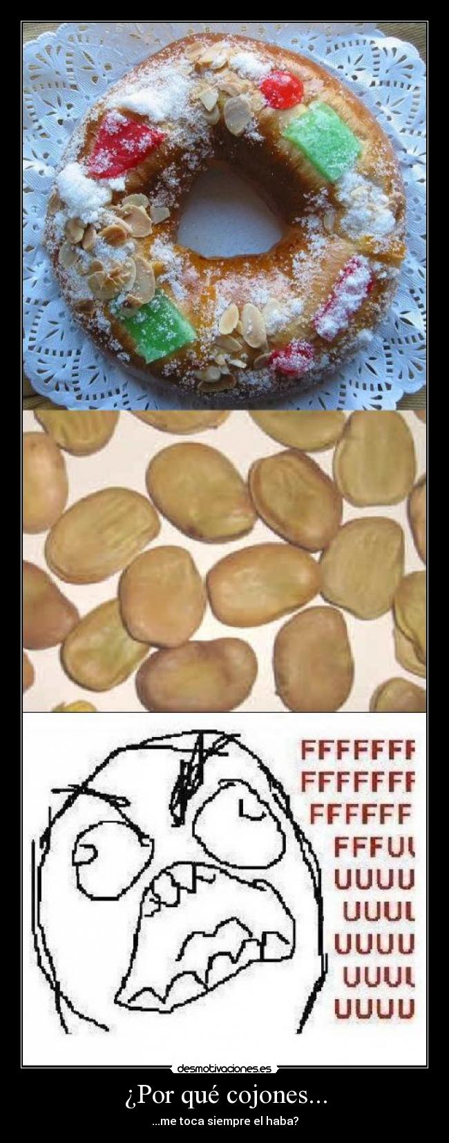 ¿Por qué cojones... - ...me toca siempre el haba?