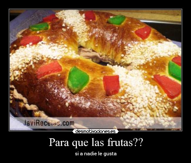 Para que las frutas?? - si a nadie le gusta