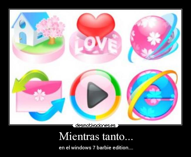 Mientras tanto... - en el windows 7 barbie edition....