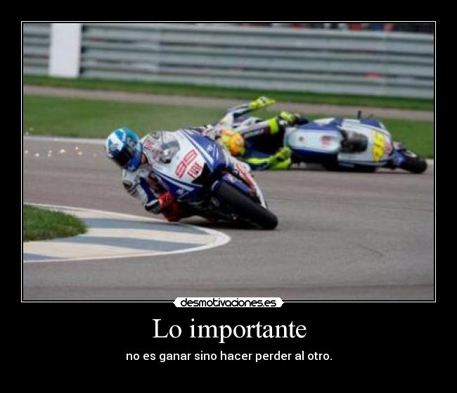 Lo importante - no es ganar sino hacer perder al otro.
