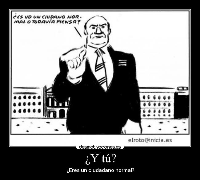 ¿Y tú? - ¿Eres un ciudadano normal?