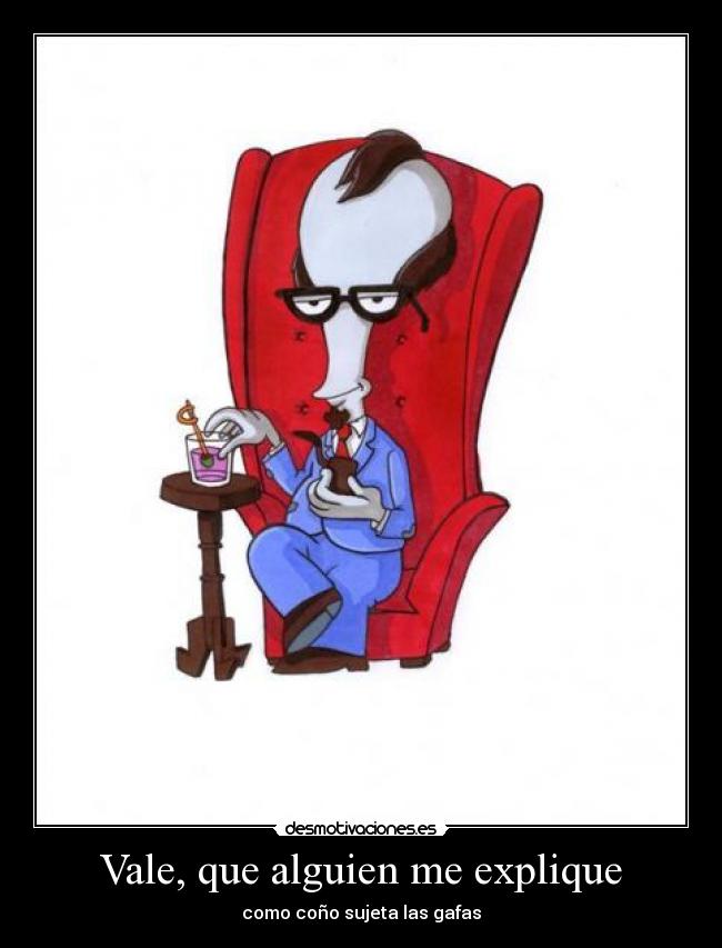 Vale, que alguien me explique - como coño sujeta las gafas