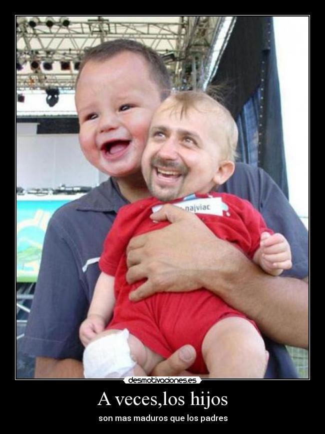 A veces,los hijos - son mas maduros que los padres