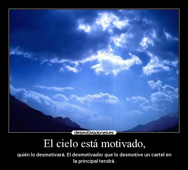 El cielo está motivado, -