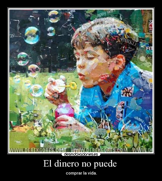 El dinero no puede  - comprar la vida.