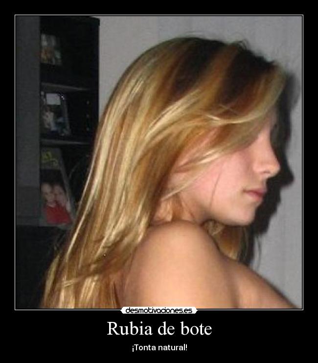 Rubia de bote - ¡Tonta natural!