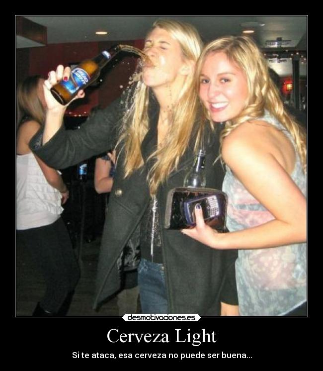 Cerveza Light - Si te ataca, esa cerveza no puede ser buena...