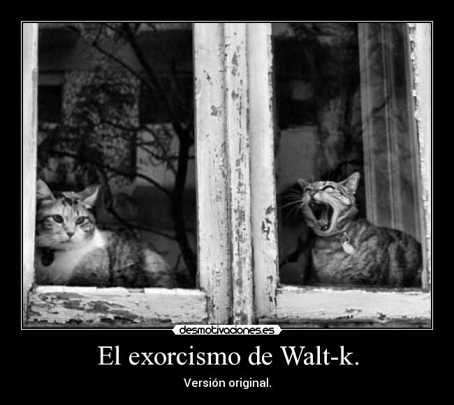 El exorcismo de Walt-k. - Versión original.
