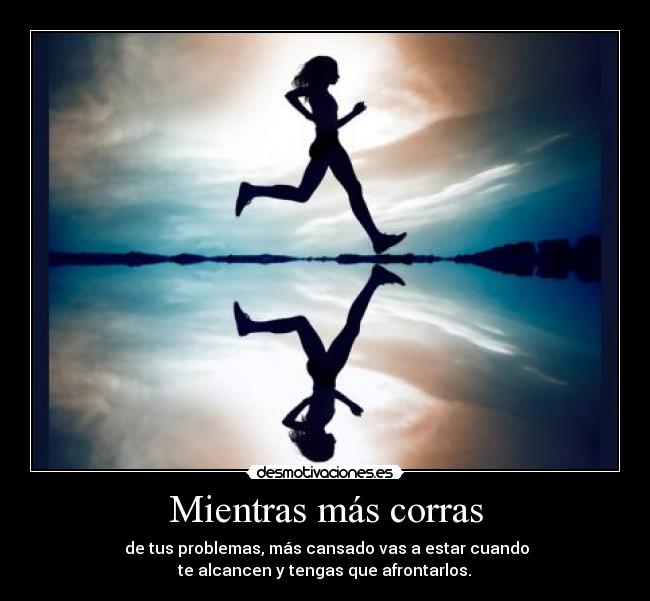 Mientras más corras -