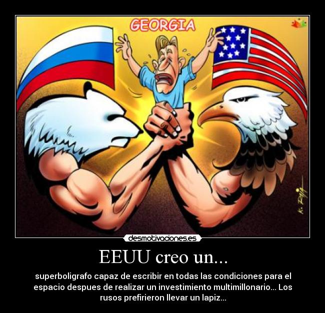 EEUU creo un... - superboligrafo capaz de escribir en todas las condiciones para el
espacio despues de realizar un investimiento multimillonario... Los
rusos prefirieron llevar un lapiz...