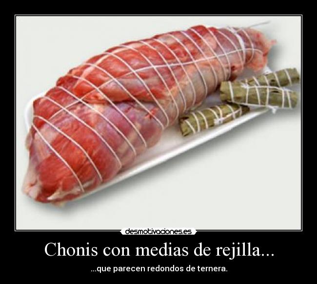 Chonis con medias de rejilla... - ...que parecen redondos de ternera.