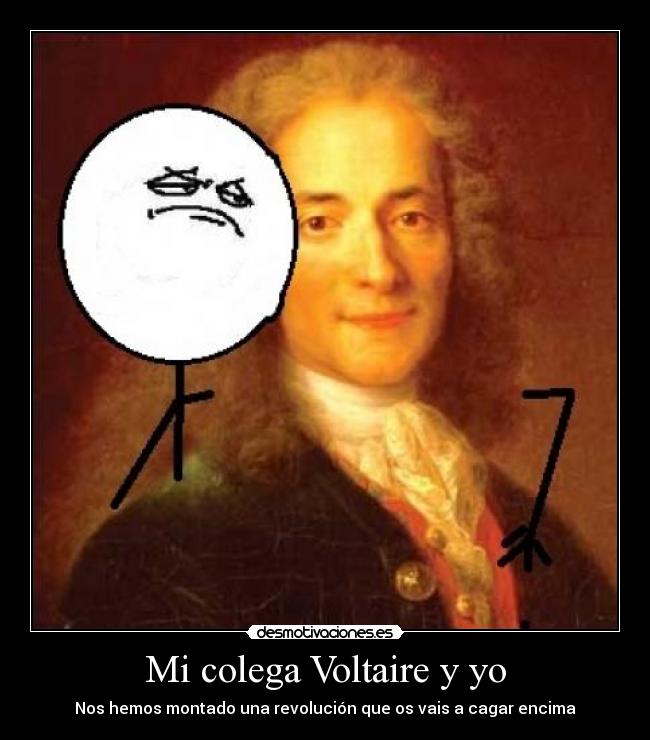 Mi colega Voltaire y yo - Nos hemos montado una revolución que os vais a cagar encima