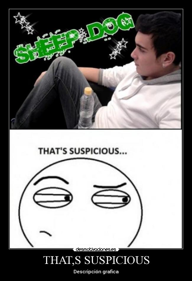 THAT,S SUSPICIOUS -