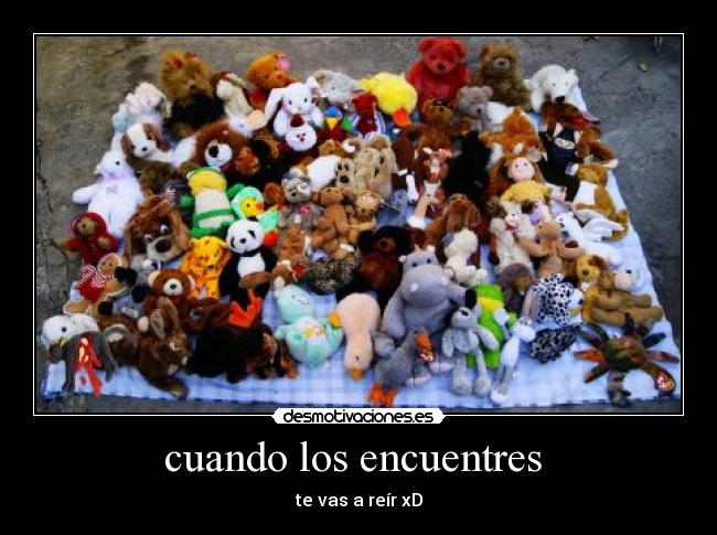 cuando los encuentres - te vas a reír xD