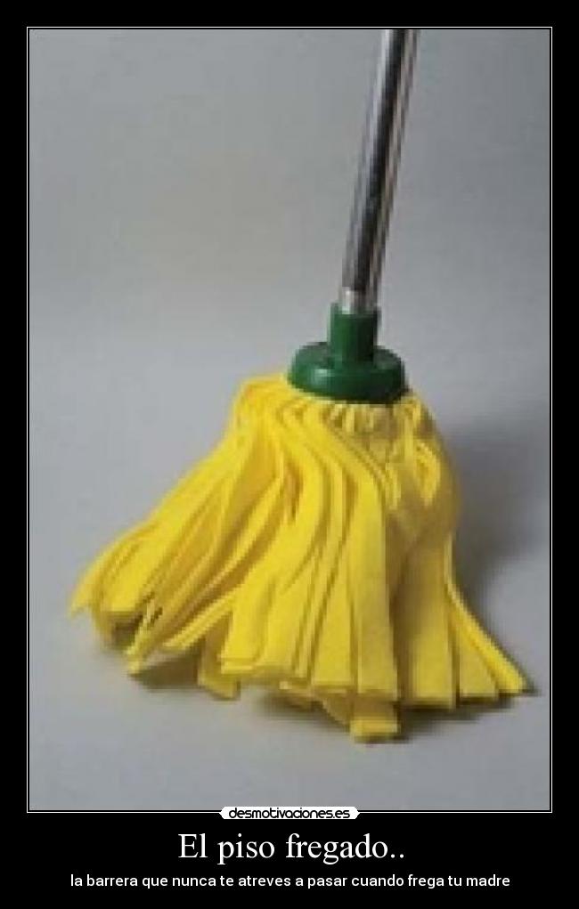 El piso fregado.. -