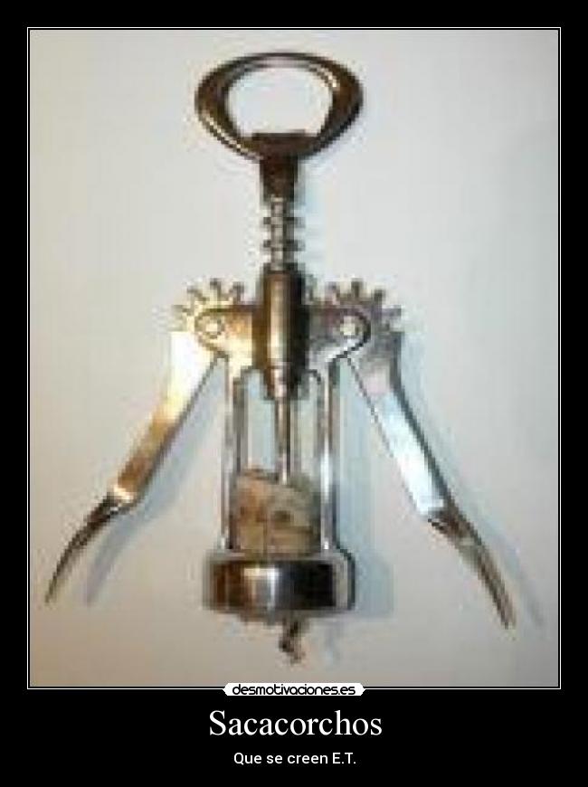Sacacorchos - Que se creen E.T.