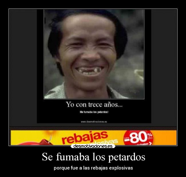 Se fumaba los petardos - porque fue a las rebajas explosivas