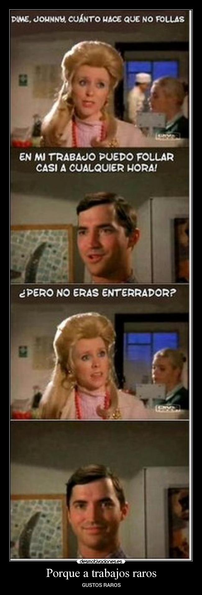 Porque a trabajos raros -