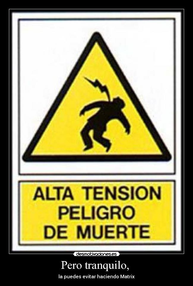 Pero tranquilo, - la puedes evitar haciendo Matrix