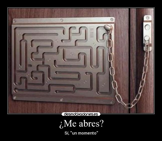 ¿Me abres? - Sí, un momento