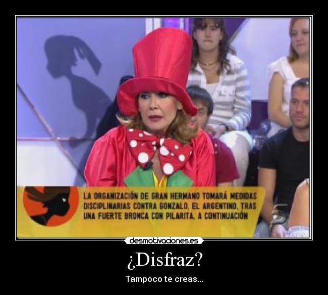 ¿Disfraz? - Tampoco te creas...