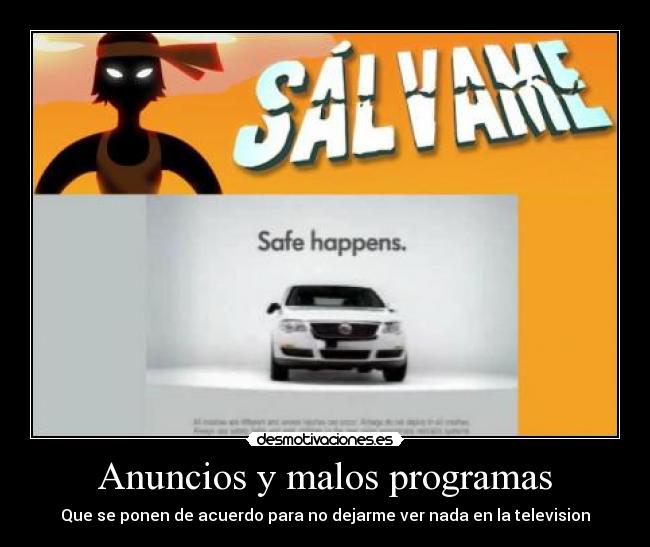 Anuncios y malos programas - Que se ponen de acuerdo para no dejarme ver nada en la television