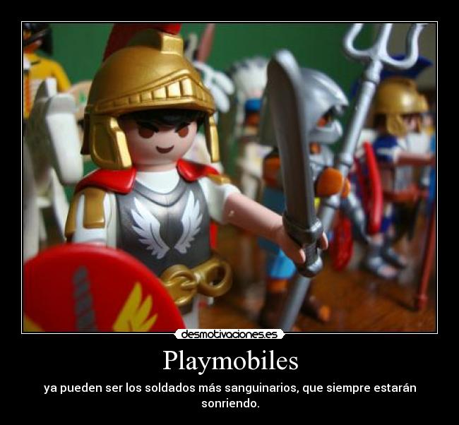 Playmobiles - ya pueden ser los soldados más sanguinarios, que siempre estarán sonriendo.