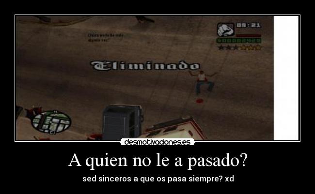 A quien no le a pasado? -