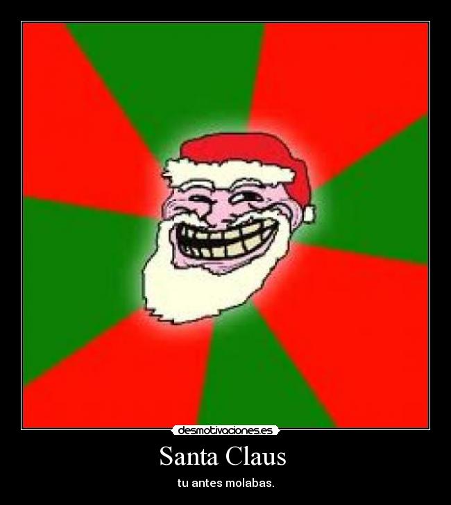 Santa Claus - tu antes molabas.