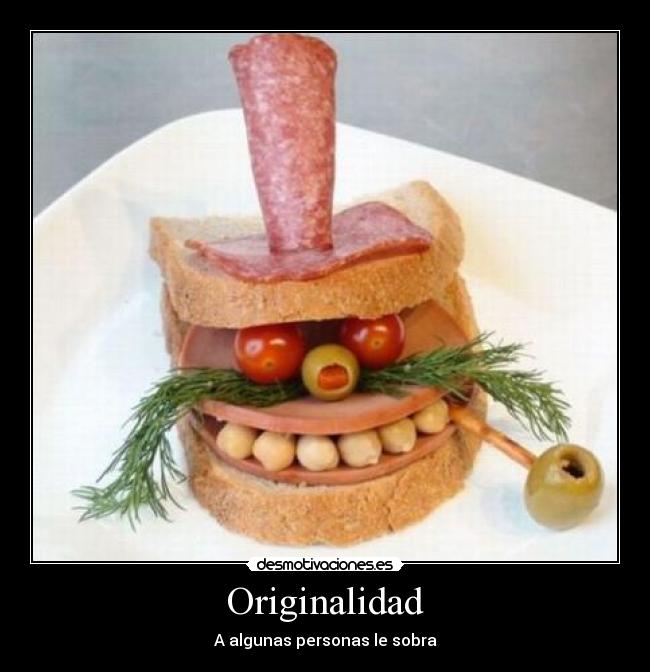 Originalidad - A algunas personas le sobra