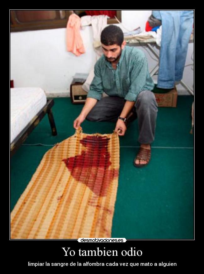 Yo tambien odio - limpiar la sangre de la alfombra cada vez que mato a alguien