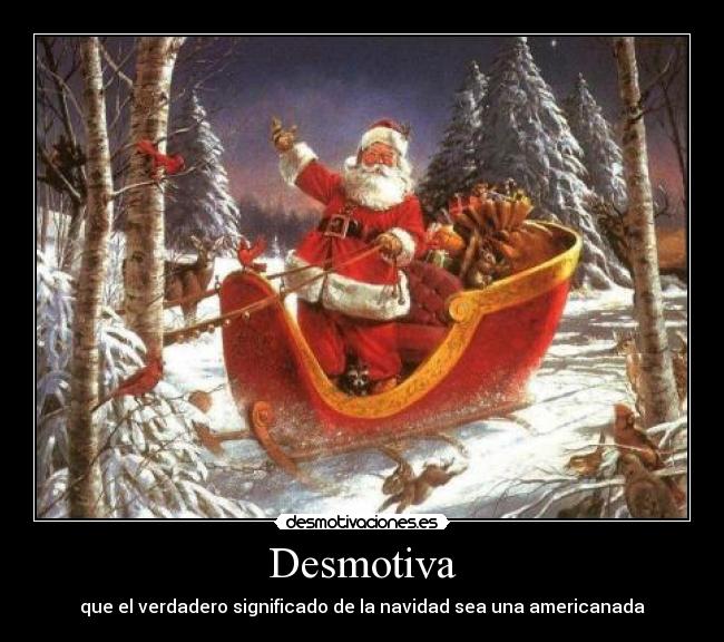 Desmotiva - que el verdadero significado de la navidad sea una americanada