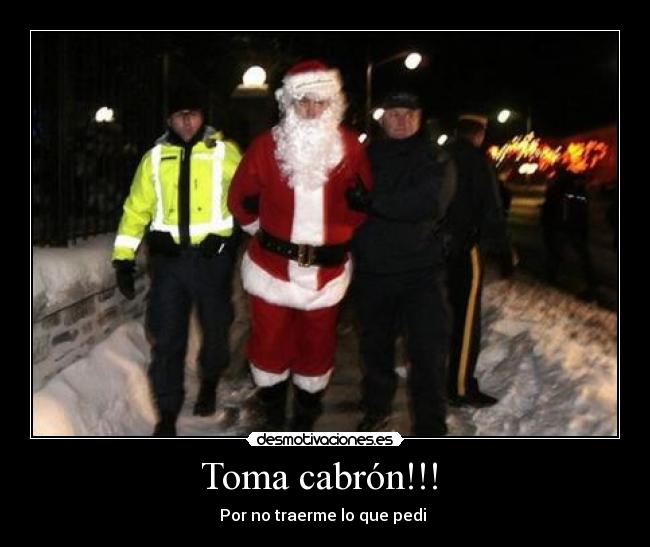 Toma cabrón!!! - Por no traerme lo que pedi