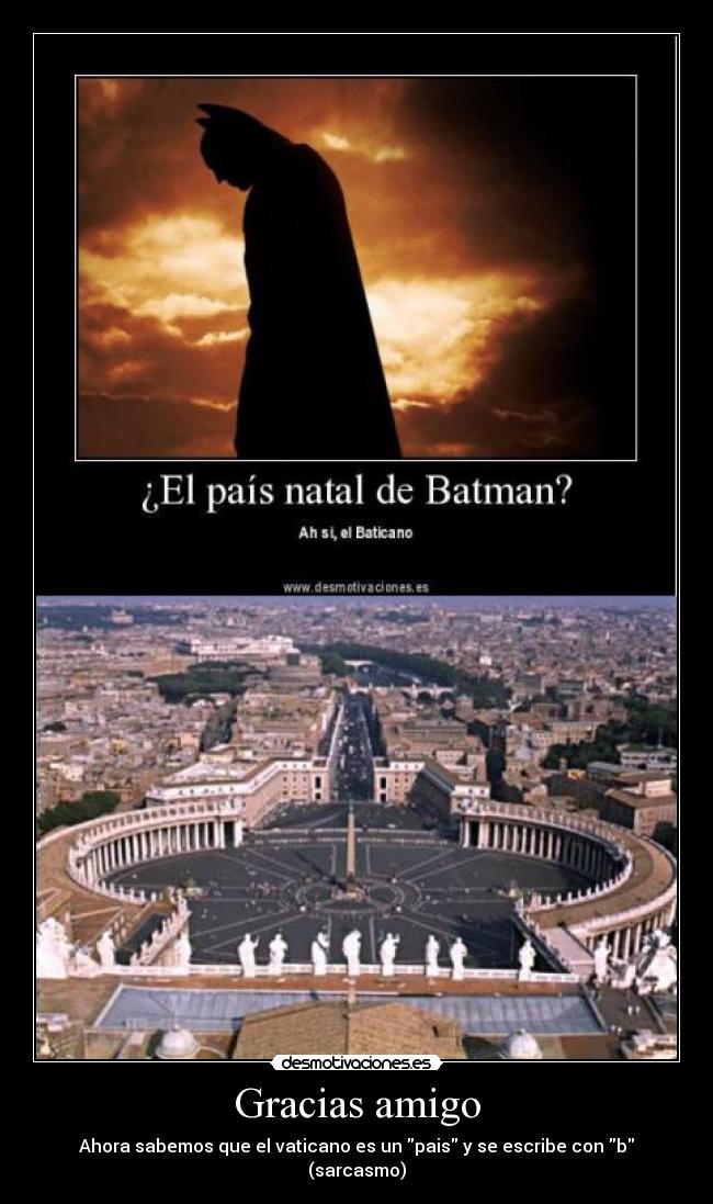 Gracias amigo - Ahora sabemos que el vaticano es un pais y se escribe con b
(sarcasmo)